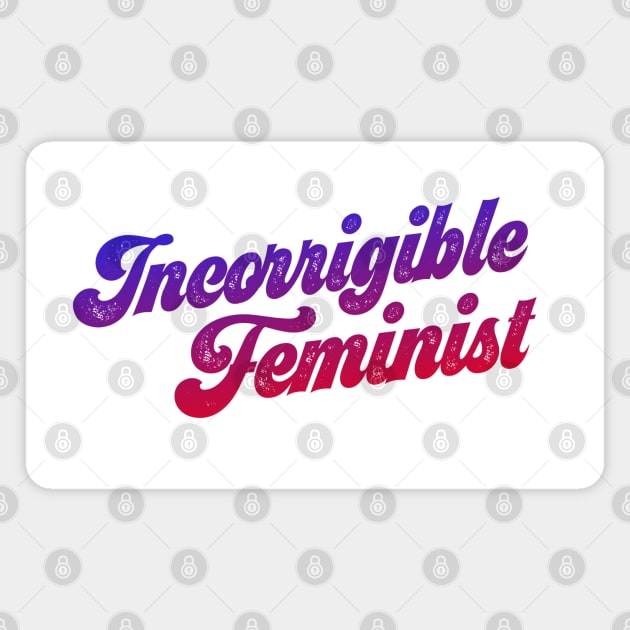 You know who you are: Incorrigible Feminist (red, purple, blue gradient text, retro 70s letters) Magnet by Ofeefee